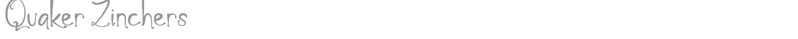 Quaker Zinchers font preview